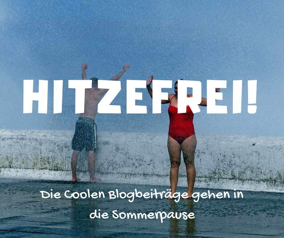 Hitzefrei Die Coolen Blogbeitrage Gehen In Die Sommerpause 
